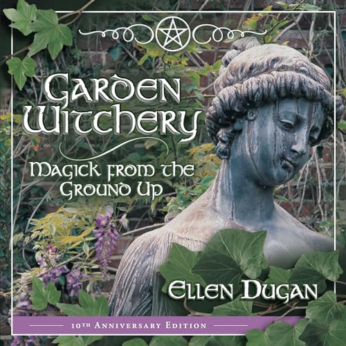 Garden Witchery: Magick from the Ground Up (Ellen Dugan's Garden Witchery) von Llewellyn Publications